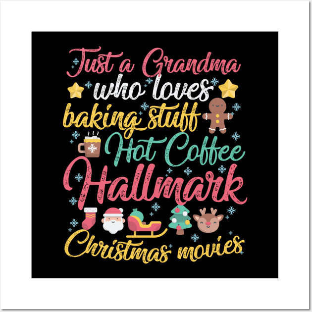 Just a Grandma who loves Baking Stuff Hot Coffee Hallmark Christmas Movies Wall Art by artbyabbygale